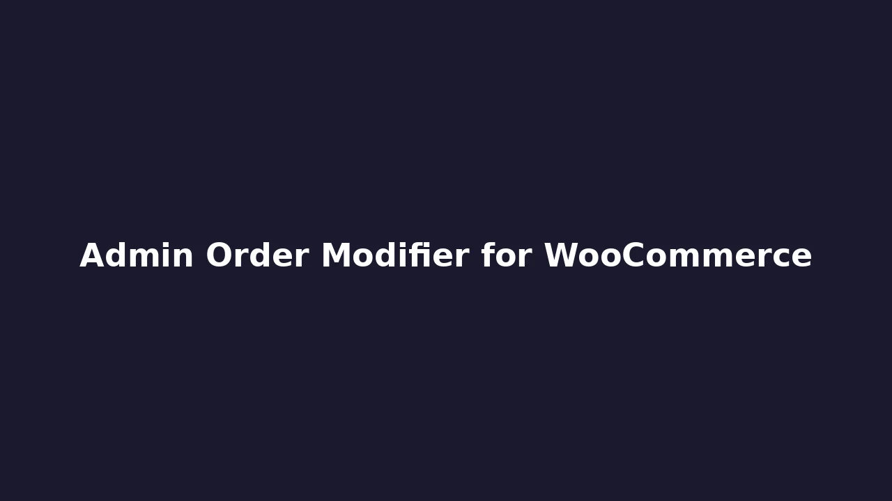 Admin Order Modifier for WooCommerce